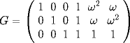 \[  G = \left( \begin{array}{cccccc} 
1 & 0 & 0 & 1 & \omega^2 & \omega \\ 
0 & 1 & 0 & 1 & \omega   & \omega^2 \\ 
0 & 0 & 1 & 1 & 1        & 1 
\end{array} \right) 
 \] 