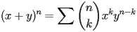 \[  (x+y)^n = \sum \binom{n}{k} x^k y^{n-k}  \] 